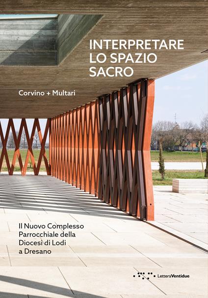 Interpretare lo spazio sacro. Il nuovo complesso parrocchiale della diocesi di Lodi a Dresano - Vincenzo Corvino,Giovanni Multari - copertina