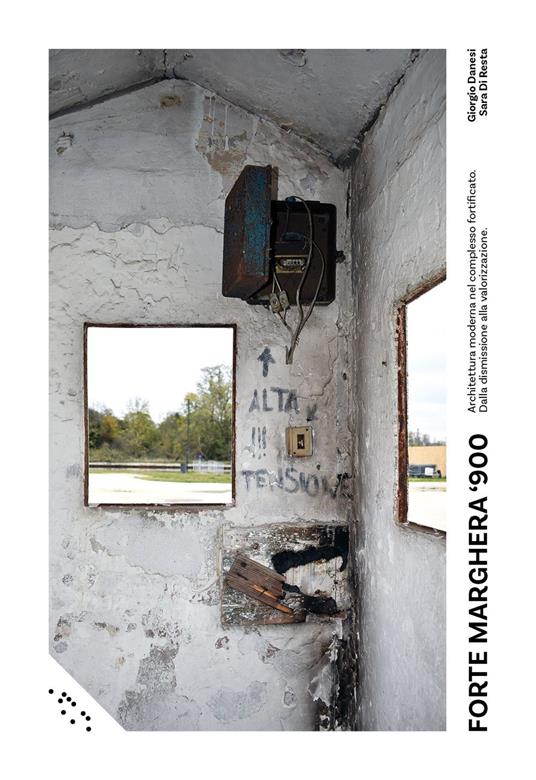 Forte Marghera ‘900. Architettura moderna nel complesso fortificato. Dalla dismissione alla valorizzazione - Giorgio Danesi,Sara Di Resta - copertina