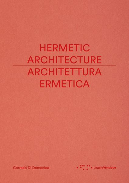 Architettura ermetica-Hermetic architecture. Ediz. bilingue - Corrado Di Domenico - copertina