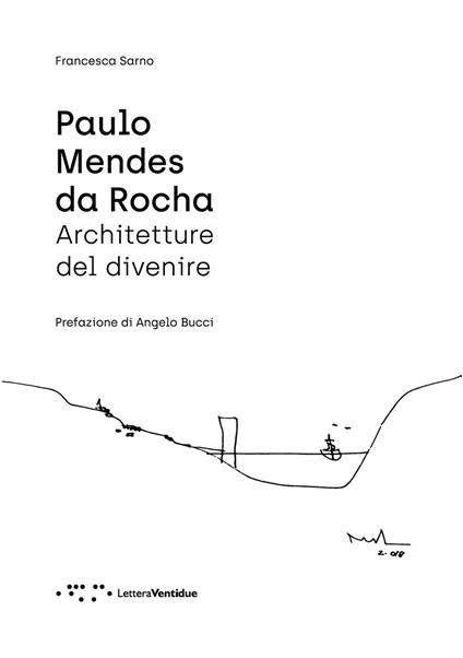 Paulo Mendes da Rocha. Architetture del divenire - Sarno Francesca - copertina