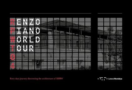 Renzo Piano World Tour 04. Forty days journey discovering the architecture of RPBW. Ediz. illustrata - Alberta Benedetti,Manuel Bouzas,Nicholas Coates - copertina