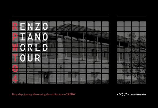 Renzo Piano World Tour 04. Forty days journey discovering the architecture of RPBW. Ediz. illustrata - Alberta Benedetti,Manuel Bouzas,Nicholas Coates - copertina