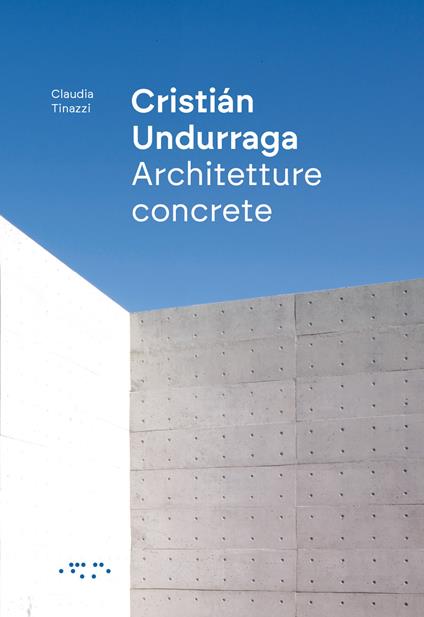 Cristián Undurraga. Architetture concrete - Claudia Tinazzi - copertina