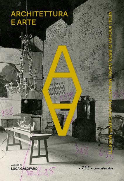 Architettura e arte. Negli archivi di BBPR, Dardi, Monaco e Luccichenti, Moretti - copertina