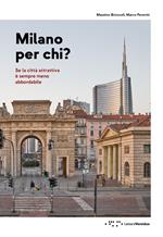 Milano per chi? Se la città attrattiva è sempre meno abbordabile