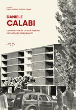 Daniele Calabi. L'architetto e la città di Padova nel secondo dopoguerra
