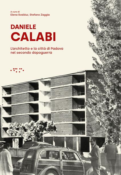 Daniele Calabi. L'architetto e la città di Padova nel secondo dopoguerra - copertina
