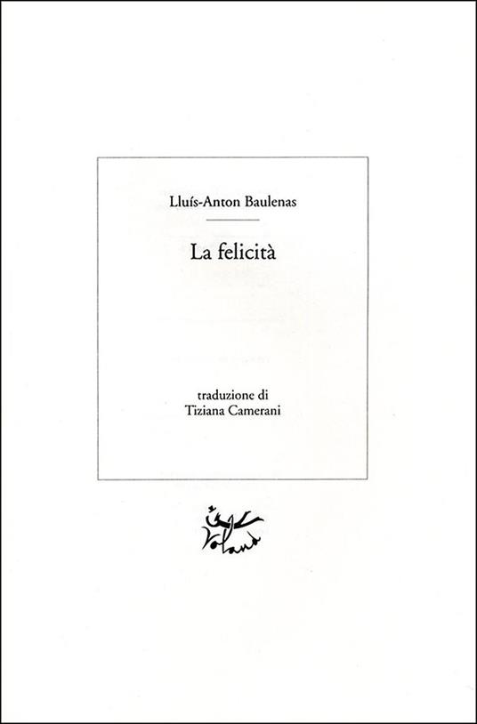 La felicità - Lluís-Anton Baulenas - 3
