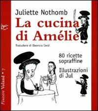 La cucina di Amélie. 80 ricette sopraffine - Juliette Nothomb - copertina