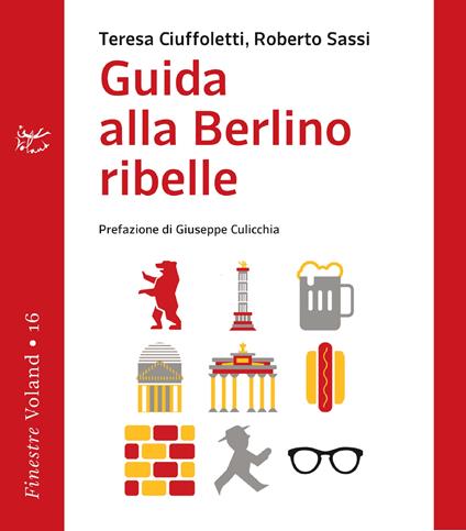 Guida alla Berlino ribelle - Teresa Ciuffoletti,Roberto Sassi - ebook