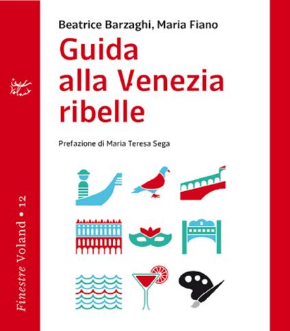 Guida alla Venezia ribelle - Beatrice Barzaghi,Maria Fiano - ebook
