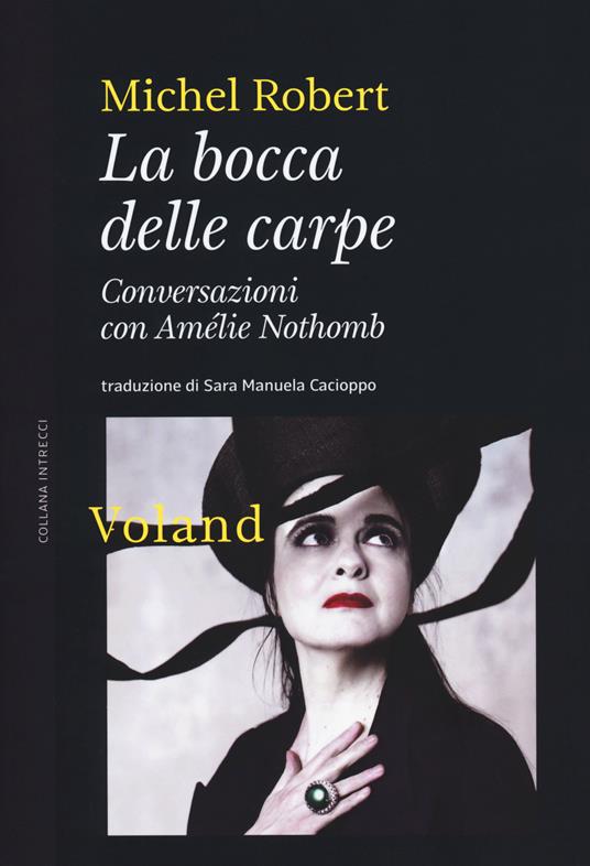 La bocca delle carpe. Conversazioni con Amélie Nothomb - Michel Robert,Amélie Nothomb - copertina