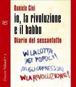 Io, la rivoluzione e il babbo. Diario del sessantotto