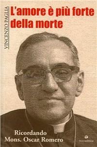 L'amore è più forte della morte. Ricordando mons. O. Romero - Vincenzo Paglia - copertina