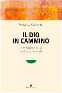 Il Dio in cammino. La rivelazione di Dio tra dono e chiamata - Francesco Cosentino - copertina