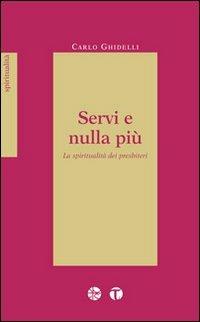 Servi e nulla più. La spiritualità dei presbiteri - Carlo Ghidelli - copertina