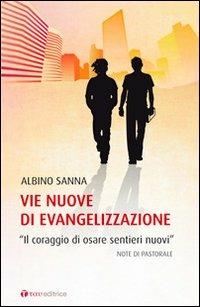 Vie nuove di evangelizzazione. «Il coraggio di osare sentieri nuovi» - Albino Sanna - copertina