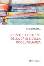 Spezzare le catene della crisi e della diseguaglianza