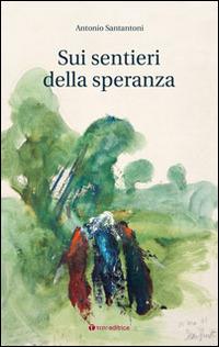 Sui sentieri della speranza - Antonio Santantoni - copertina