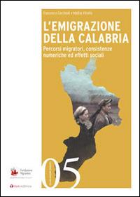L' emigrazione della Calabria. Percorsi migratori, consistenze numeriche ed effetti sociali - Francesco Carchedi,Mattia Vitiello - copertina