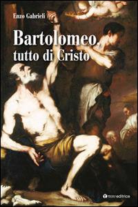 Bartolomeo tutto di Cristo - Enzo Gabrieli - copertina