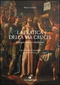 La pratica della Via Crucis. Teologia, storia e tradizioni - Mario Colavita - copertina