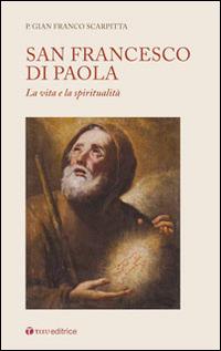 San Francesco di Paola. La vita e la spiritualità - Gian Franco Scarpitta - copertina