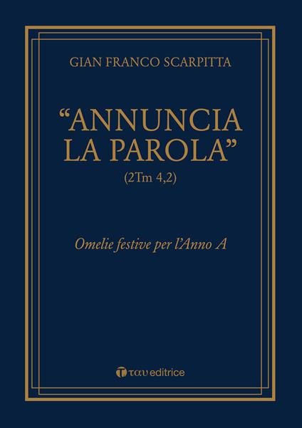 «Annuncia la parola» (2Tm 4,2). Omelie festive per l'anno - Gian Franco Scarpitta - copertina