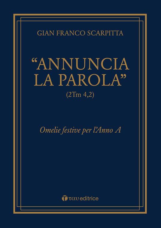 «Annuncia la parola» (2Tm 4,2). Omelie festive per l'anno - Gian Franco Scarpitta - copertina