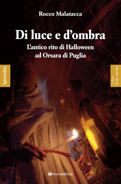 Di luce e d'ombra. L'antico rito di Halloween ad Orsara di Puglia - Rocco Malatacca - copertina