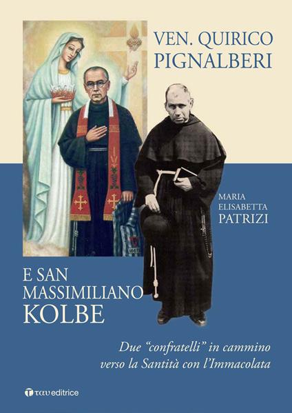 Ven. Quirico Pignalberi e San Massimiliano Kolbe. Due «confratelli» in cammino verso la Santità con l'Immacolata - Maria Elisabetta Patrizi - copertina