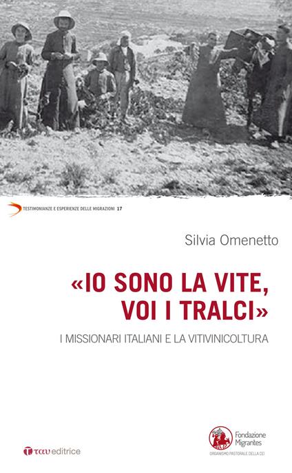 «Io sono la vite voi i tralci». I missionari italiani e la viniviticoltura - Silvia Omenetto - copertina