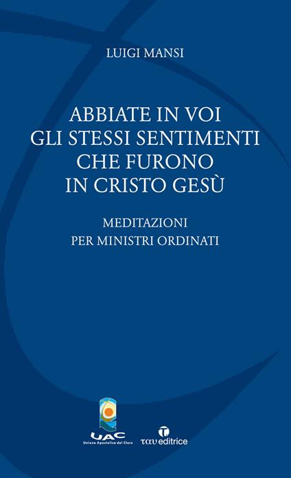 Abbiate in voi gli stessi sentimenti che furono in Cristo Gesù. Meditazioni per ministri ordinati - Luigi Mansi - copertina