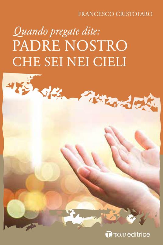 Quando pregate dite: Padre nostro che sei nei Cieli - Don Francesco Cristofaro - copertina