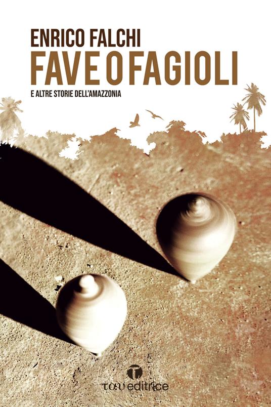 Fave o fagioli e altre storie dall’Amazzonia - Enrico Falchi - copertina