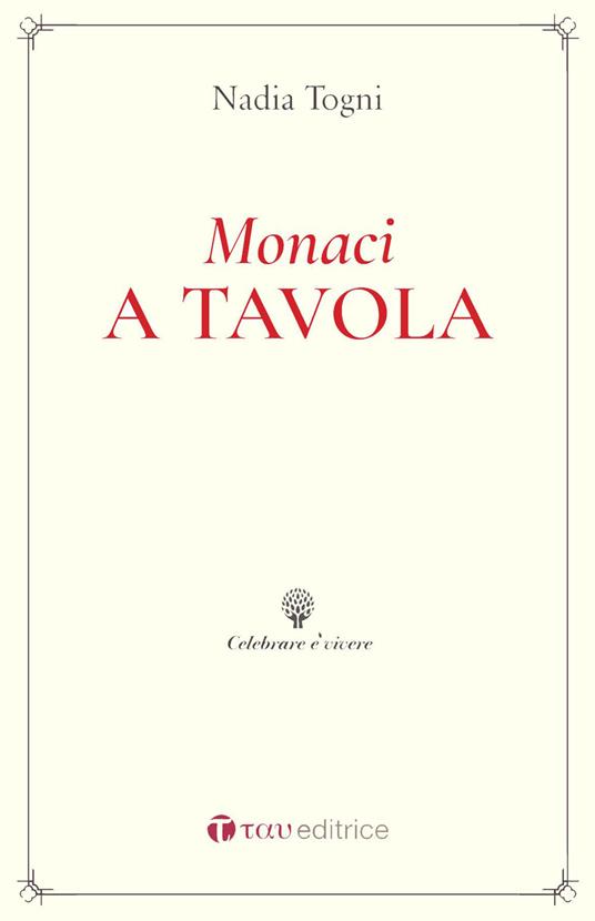 Monaci a tavola. La Regola di San Benedetto e le consuetudini alimentari - Nadia Togni - copertina