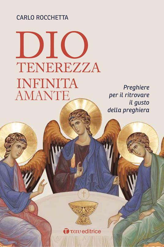 Dio, tenerezza infinita amante. Preghiere per ritrovare il gusto della preghiera. Nuova ediz. - Carlo Rocchetta - copertina