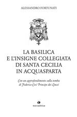 La basilica e l'insigne Collegiata di Santa Cecilia in Acquasparta. Con un approfondimento sulla tomba di Federico Cesi Principe dei Lincei
