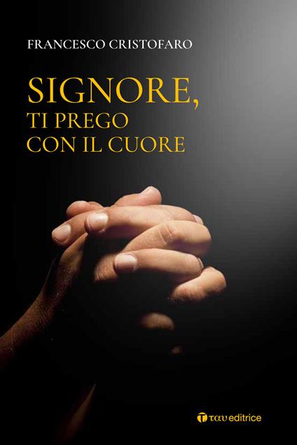 Signore, ti prego con il cuore. Itinerario di preghiera personale - Don Francesco Cristofaro - copertina