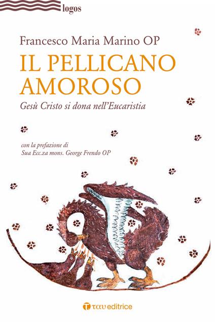 Il pellicano amoroso. Gesù Cristo si dona nell'eucaristia - Francesco Maria Marino - copertina