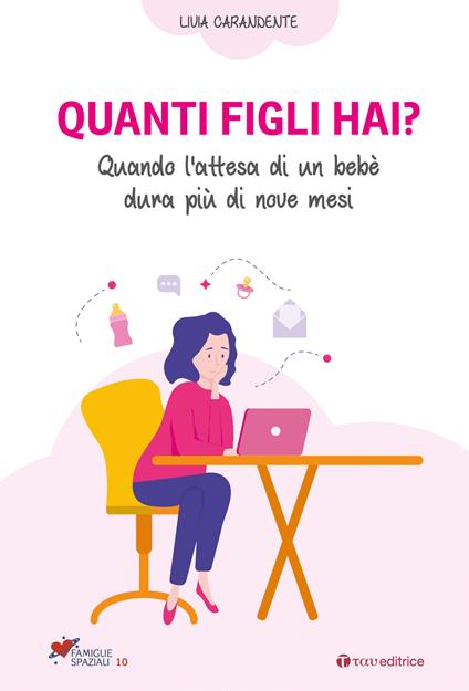 Quanti figli hai? Quando l'attesa di un bebè dura più di nove mesi - Livia Carandente - copertina