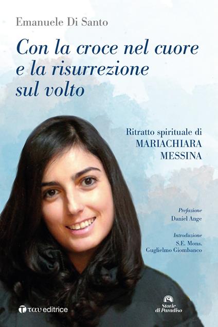 Con la croce nel cuore e la risurrezione sul volto. Ritratto spirituale di Mariachiara Messina - Emanuele Di Santo - copertina