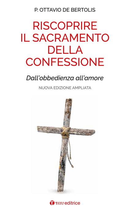 Riscoprire il sacramento della confessione. Dall'obbedienza all'amore. Nuova ediz. - Ottavio De Bertolis - copertina