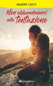 Non abbandonarci alla tentazione