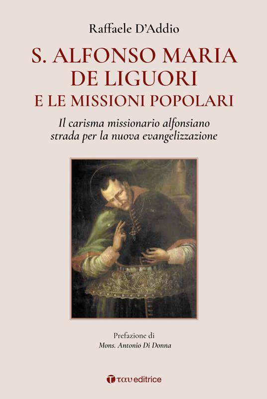 S. Alfonso Maria de Liguori e le missioni popolari. Il carisma missionario alfonsiano strada per la nuova evangelizzazione - Raffaele D'Addio - copertina