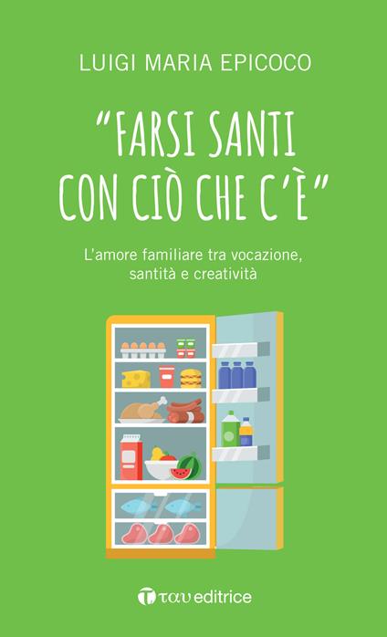 «Farsi santi con ciò che c'è». L'amore familiare tra vocazione, santità e creatività - Luigi Maria Epicoco - copertina