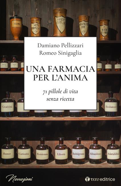 Una farmacia per l'anima. 71 pillole di vita senza ricetta - Damiano Pellizzari,Romeo Sinigaglia - copertina