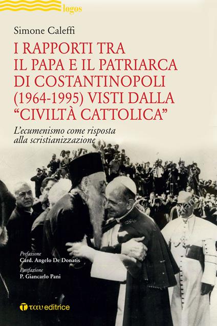 I rapporti tra il Papa e il Patriarca di Costantinopoli (1964-1995) visti dalla «Civiltà Cattolica». L'ecumenismo come risposta alla scristianizzazione - Simone Caleffi - copertina