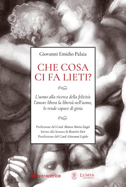 Che cosa ci fa lieti? L'uomo alla ricerca della felicità: l'amore libera la libertà nell'uomo, lo rende capace di gioia - Giovanni Emidio Palaia - ebook