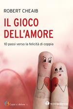 Il gioco dell'amore. 10 passi verso la felicità di coppia